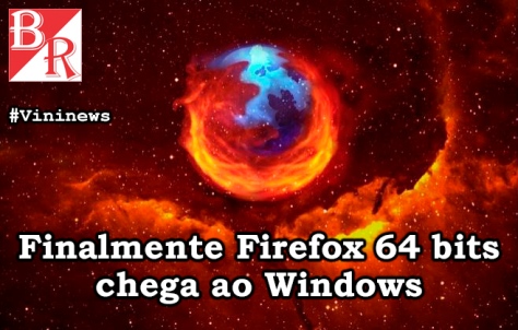 Firefox 64 Bits for Windows #Vininews #BrunoRodrigues