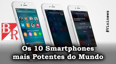 Smartphones Potentes - Maio 2016 #Vininews #BrunoRodrigues